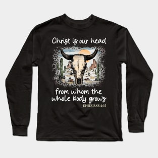 Christ Is Our Head, From Whom The Whole Body Grows Desert Bull-Skull Cactus Long Sleeve T-Shirt